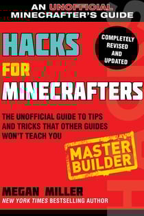 Hacks for Minecrafters: Master Builder - The Unofficial Guide to Tips and Tricks That Other Guides Won't Teach You