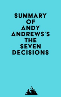 Summary of Andy Andrews's The Seven Decisions