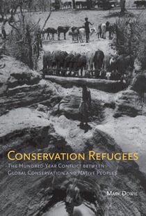 Conservation Refugees - The Hundred-Year Conflict between Global Conservation and Native Peoples