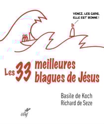 LES TRENTE-TROIS MEILLEURES BLAGUES DE JESUS - ESSAI SUR LA DIBINE DROLERIE DES EVANGILES
