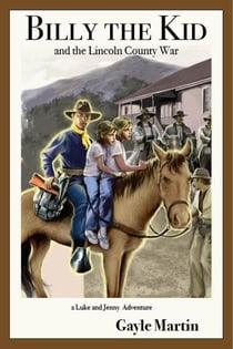 Billy the Kid and the Lincoln County War - The Luke and Jenny Series of Adventures