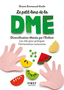 Petit livre de - La diversification menée par l'enfant - Les clés pour pratiquer l'alimentation auto