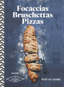 Focaccias, bruschettas, pizzas - 30 recettes italiennes