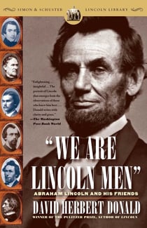 We Are Lincoln Men - Abraham Lincoln and His Friends