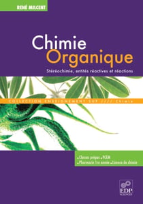 Chimie organique - Stéréochimie, entités réactives et réactions