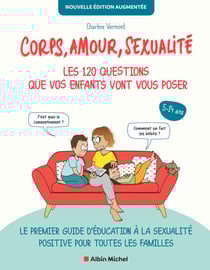 Corps, amour, sexualité : les 120 questions que vos enfants vont vous poser - Nouvelle édition augmentée (édition 2022) - Le premier guide d’éducation à la sexualité positive pour toutes les familles