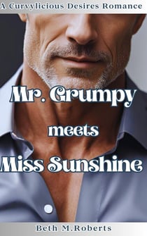 Mr. Grumpy meets Miss Sunshine - Curvylicious Desires Romance Series, #1