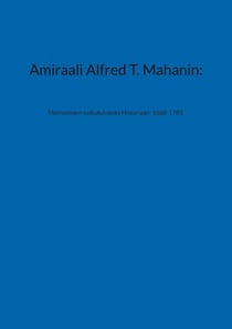 Amiraali Alfred T. Mahanin: - Merivoimien vaikutuksesta Historiaan: 1660-1783.
