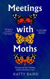 Meetings with Moths - Discovering their Mystery and Extraordinary Lives