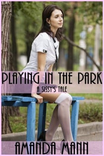 Playing In the Park: A Sissy's Tale - Sissy Tales, #3