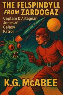 The Felspindyll from Zardogaz - Captain D'Artagnan Jones of the Galaxy Patrol!, #1