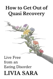 How to Get Out of Quasi Recovery: Live Free From an Eating Disorder