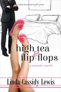 High Tea &amp; Flip-Flops: A Romantic Comedy - A High Tea &amp; Flip-Flops Novel, #1