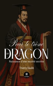 Pour le trône du dragon - Naissance d’une société secrète
