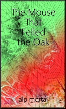 The Mouse That Felled The Oak