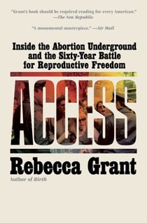 Access - Inside the Abortion Underground and the Sixty-Year Battle for Reproductive Freedom
