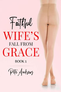 Faithful Wife's Fall From Grace Book 1 - Faithful Wife's Fall From Grace, #1