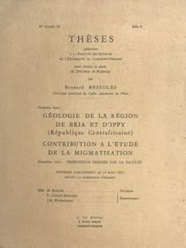 Géologie de la région de Bria et d'Ippy (République centrafricaine), contribution à l'étude de la migmatisation - Thèses présentées à la Faculté des sciences de l'Université de Clermont-Ferrand pour obtenir le grade de Docteur ès sciences