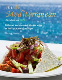 The UK Mediterranean Diet Cookbook 2022 : Delicious and convenient lifestyle recipes to build your healthy lifestyle