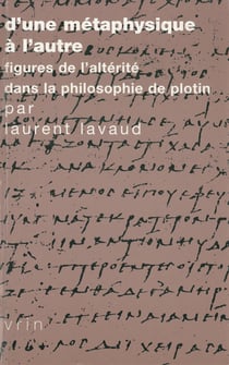 D’une métaphysique à l’autre - Figures de l’altérité dans la philosophie de Plotin