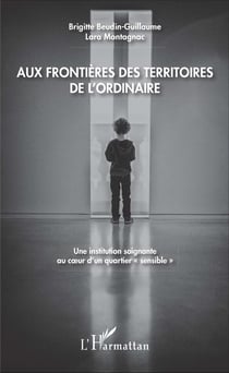 Aux frontières des territoires de l'ordinaire - Une institution soignante au coeur d'un quartier "sensible