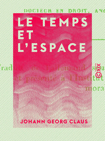 Le Temps et l'Espace - Dans leurs rapports avec les sciences morales et politiques