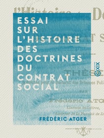 Essai sur l'histoire des doctrines du contrat social - Thèse présentée pour le doctorat des sciences politiques et économiques