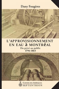 L'Approvisionnement en eau à Montréal - Du privé au public, 1796-1865