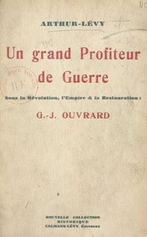 Un grand profiteur de guerre sous la Révolution, l'Empire et la Restauration : G. J. Ouvrard