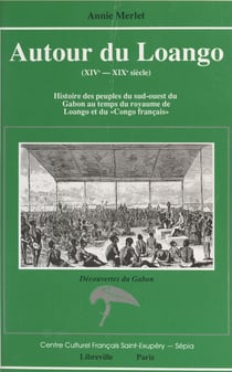 Autour du Loango (XIVe-XIXe siècle) : histoire des peuples du Sud-Ouest du Gabon au temps du royaume de Loango et du «Congo français»