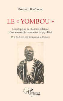 Le "Yombou". Les péripéties de l'histoire politique d'une monarchie coutumière en pays Kissi - De la fin du XVIIè siècle à l'époque de la Révolution