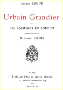 Urbain Grandier et les Possédées de Loudun - La vérité sur l'affaire de la possession du couvent des Ursulines au XVIIe siècle