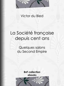 La Société française depuis cent ans - Quelques salons du Second Empire