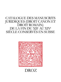 Catalogue des manuscrits juridiques (droit canon et droit romain) de la fin du XIIe auXIVesiècle conservés en Suisse