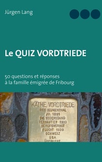 Le Quiz Vordtriede - 50 questions et réponses à la famille émigrée de Fribourg