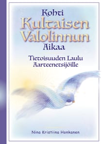 Kohti Kultaisen Valolinnun Aikaa - Tietoisuuden Laulu Aarteenetsijöille