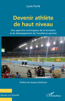 Devenir athlète de haut niveau - Une approche sociologique de la formation et du développement de l'excellence sportive