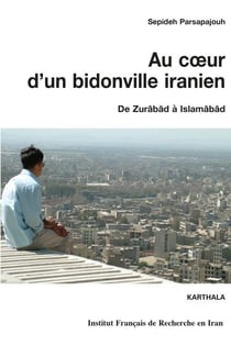 Au coeur d'un bidonville iranien - De Zurâbâd à Islamâbâd