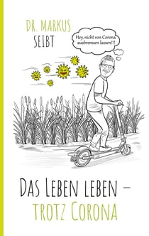 Das Leben leben – trotz Corona - Die Krise legt den Finger in die Wunde und lehrt uns Wertschätzung