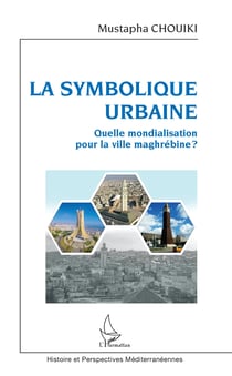 La symbolique urbaine - Quelle mondialisation pour la ville maghrébine ?