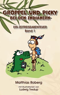 Gröppel und Picky bei den Indianern - Ein Zeitreiseabenteuer