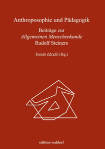 Anthroposophie und Pädagogik - Beiträge zur Allgemeinen Menschenkunde Rudolf Steiners