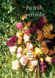 Zu früh verblüht - und andere Gedichte