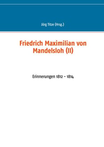 Friedrich Maximilian von Mandelsloh (II) - Erinnerungen 1812 - 1814