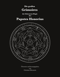 Die großen Grimoires der Schwarzen Magie des Papstes Honorius - Liber Iuratus Honorii - Grimoire des Papstes Honorius