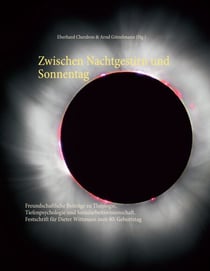Zwischen Nachtgestirn und Sonnentag - Freundschaftliche Beiträge zu Theologie, Tiefenpsychologie und Sozialarbeitswissenschaft. Festschrift für Dieter Wittmann zum 80. Geburtstag