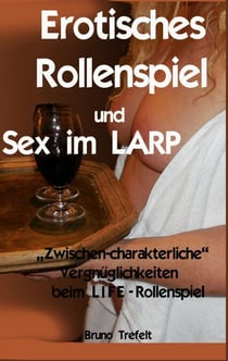 Erotisches Rollenspiel und Sex im LARP - Zwischen-charakterliche Vergnüglichkeiten beim LIFE-Rollenspiel