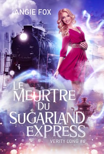 Le meurtre du Sugarland Express - Verity Long, T6