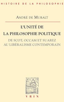 L'unité de la philosophie politique de Scot, Occam et Suarez au libéralisme contemporain