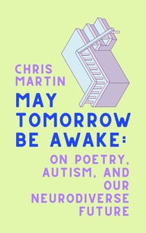 May Tomorrow Be Awake - On Poetry, Autism, and Our Neurodiverse Future